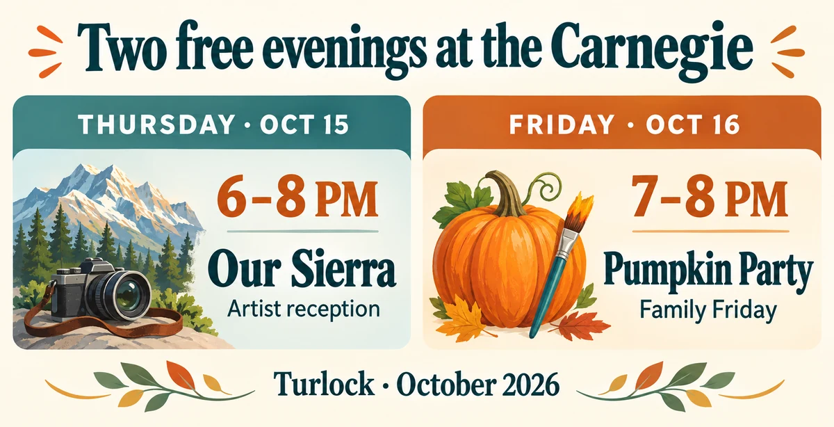 Our Sierra reception Thursday October 15, 6–8 PM; Family Friday Pumpkin Party Friday October 16, 7–8 PM. Both events are free at the Carnegie in Turlock.